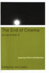 The End of Cinema as We Know It: American Film in the Nineties by Jon Lewis