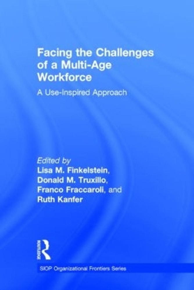 Facing the Challenges of a Multi-Age Workforce: A Use-Inspired Approach by Lisa