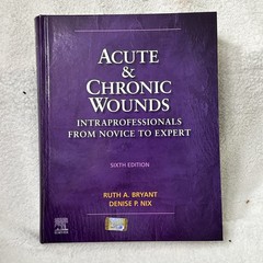 Acute and Chronic Wounds Intraprofessionals from Novice to Expert 6th ed Bryant