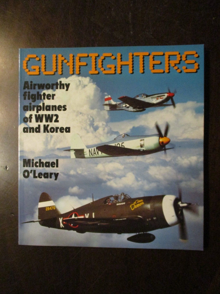 GUNFIGHTERS AIRWORTHY FIGHTER AIRPLANES OF WW2 KOREA MICHAEL O’LEARY TPB OSPREY