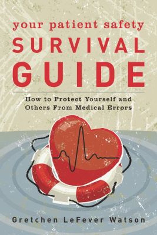 Your Patient Safety Survival Guide : How to Protect Yourself and