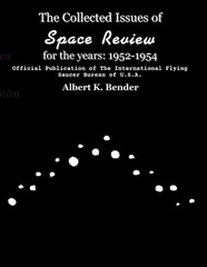 Albert K Bender The Collected Issues of Space Review for the years 1 (Paperback)