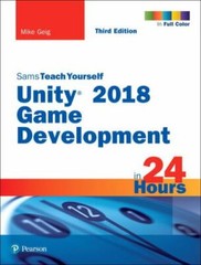 Sams Teach Yourself Ser.: Unity 2018 Game Development in 24 Hours, Sams Teach…