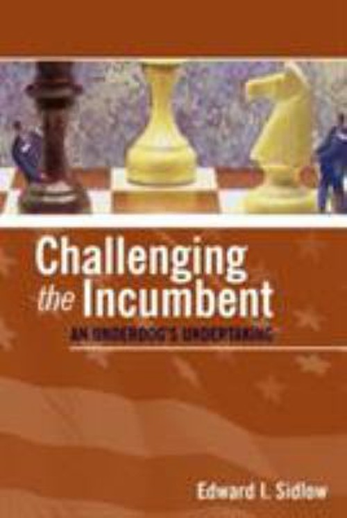 Challenging the Incumbent : An Underdog’s Undertaking Edward I. S