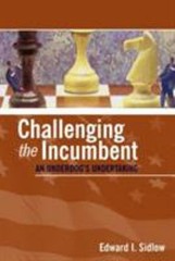 Challenging the Incumbent : An Underdog’s Undertaking Edward I. S