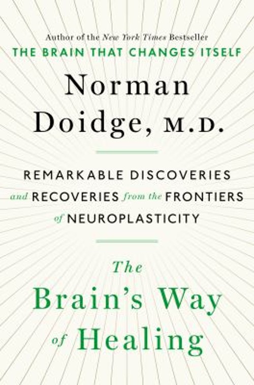 The Brain’s Way of Healing : Remarkable Discoveries and Recoverie
