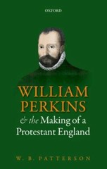 William Perkins and the Making of a Protestant England, Paperback by Patterso…