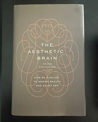 The Aesthetic Brain: How We Evolved to Desire Beauty and Enjoy by Chatterjee VG