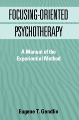 Focusing-Oriented Psychotherapy: A Manual of the Experiential Method by Gendlin