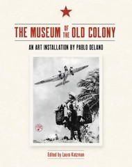 The Museum of the Old Colony: An Art Installation by Pablo Delano by Katzman