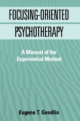 Focusing-Oriented Psychotherapy: A Manual of the Experiential Method (The Pr…