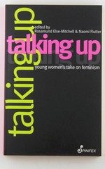 Talking Up: Young Women’s Take on Feminism – Spinifex Press paperback Book