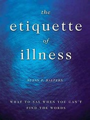 The Etiquette of Illness: What to – Hardcover, by Susan P. Halpern – Very Good g