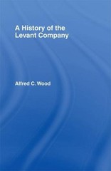 A History of the Levant Company by Alfred C. Wood (English) Paperback Book