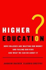 Higher Education?: How Colleges Are Wasting Our Money and Failing Our Kid – GOOD