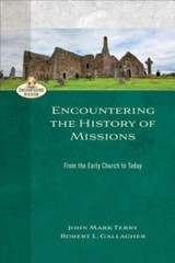 Encountering the History of Missions: From the Early Church to Today (Encounteri