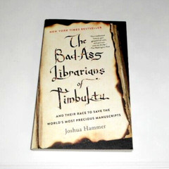 The Bad-Ass Librarians of Timbuktu and Their Race to Save the World’s Most…