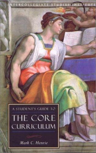 A Student’s Guide to Core Curriculum: Core- 1882926420, paperback, Mark C Henrie