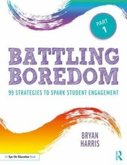 Battling Boredom, Part 1: 99 Strategies to Spark Student Engagement by Harris