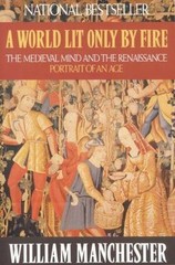 World Lit Only by Fire : The Medieval Mind and the Renaissance – Portrait of…
