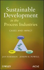 Sustainable Development in the Process Industries : Cases and Imp