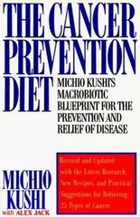 Cancer Prevention Diet : Michio Kushi’s Nutritional Blueprint for the Relief…