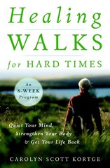 Healing Walks for Hard Times: Quiet Your Mind, Strengthen Your Body, and Get…
