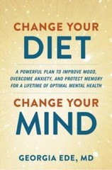Change Your Diet, Change Your Mind: A Powerful Plan to Improve Mood, – VERY GOOD