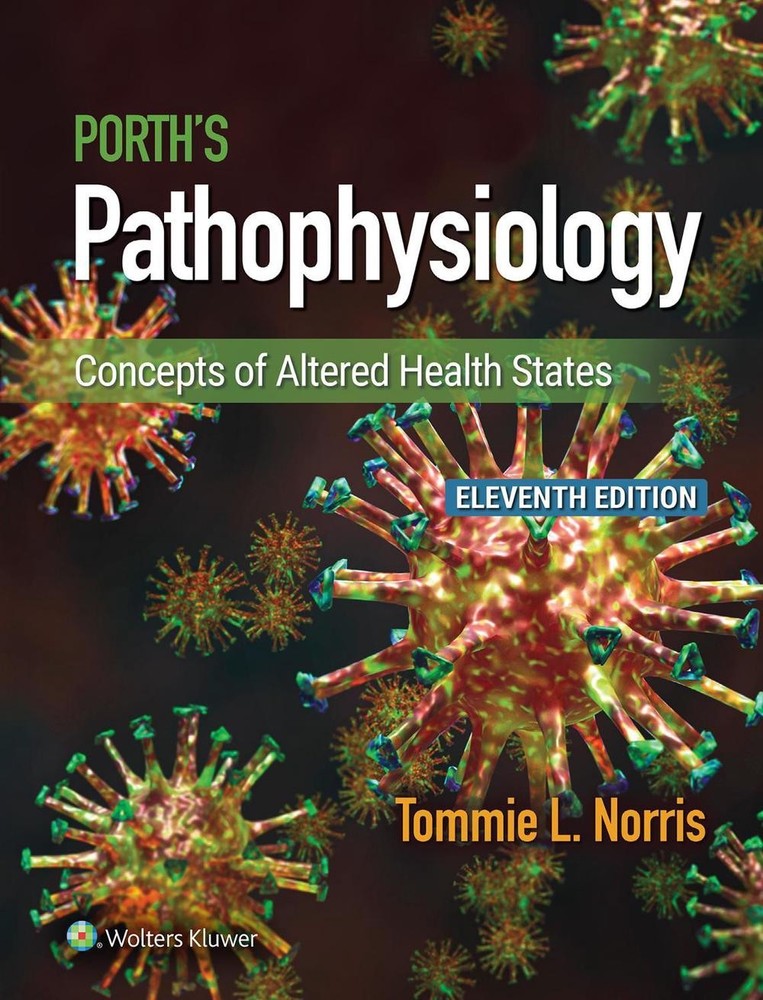 Porth’s Pathophysiology: Concepts of Altered Health States by Tommie L. Norris H