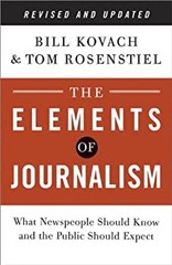 The Elements of Journalism, Revised and Updated 3rd Edition : Wha