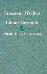 Process and Politics in Library Research: A Model for Course Design (D. Fink)