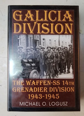 GALICIA DIVISION: The Waffen-SS 14th Grenadier Division 1943-1945 by Michael O.