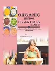 Organic Baby Food Essentials 2025: Healthy Pur?es, Finger Foods, and Toddler Rec
