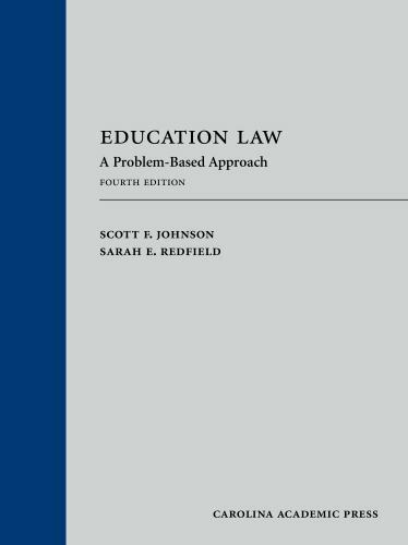 Education Law: A Problem-Based Approach, 4th Ed, by Johnson and Redfield (2019)