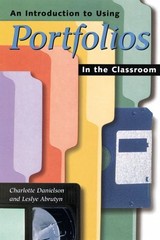 AN INTRODUCTION TO USING PORTFOLIOS IN THE CLASSROOM By Charlotte Danielson