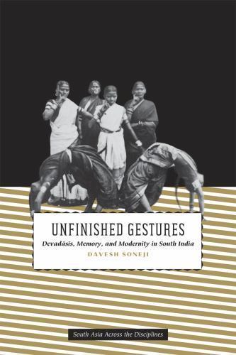 Unfinished Gestures : Devadasis, Memory, and Modernity in South India, Paperb…