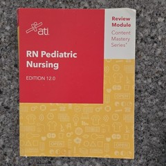 ATI Content Mastery Series RN Pediatric Nursing Review Module Ed 12.0