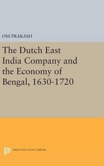 Om Prakash The Dutch East India Company and the Economy of Bengal, 16 (Hardback)