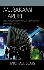 Murakami Haruki: The Simulacrum in Contemporary Japanese Culture: Michael Seats