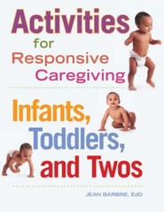Activities for Responsive Caregiving: Infants, Toddlers and Twos by Jean Barbre