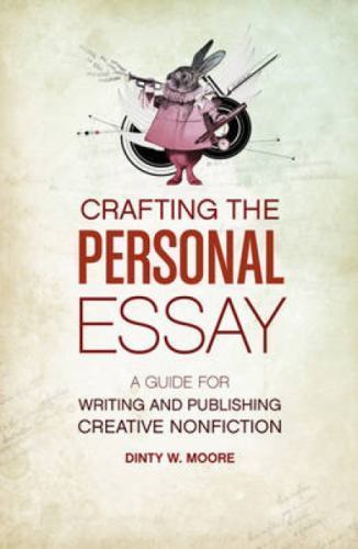 Crafting The Personal Essay: A Guide for Writing and Publishing Creative Non-Fi