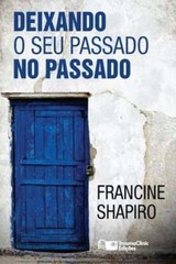 Deixando O Seu Passado no Passado by Francine Shapiro: New