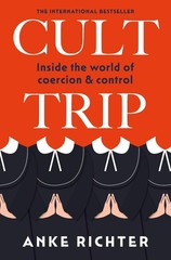 Cult Trip: Inside the World of Coercion and Control by Anke Richter Paperback Bo