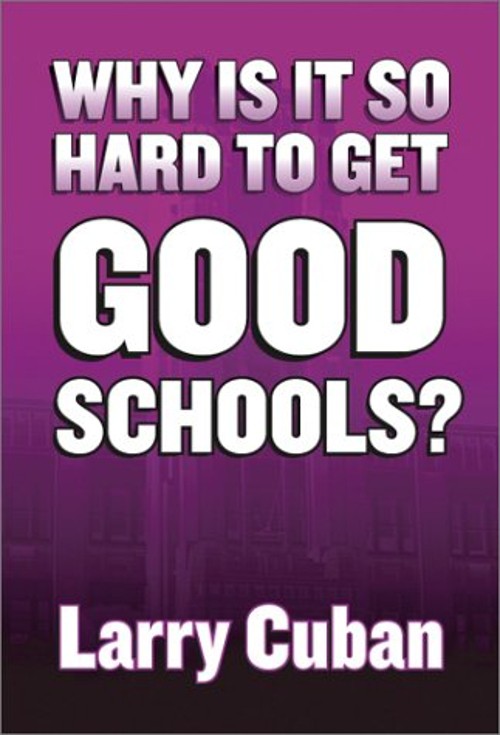 Why Is It So Hard to Get Good Schools? Paperback Larry Cuban
