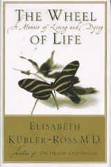 The Wheel of Life : A Memoir of Living and D- Kubler-Ross, 0684193612, hardcover