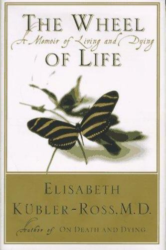 The Wheel of Life by Kubler-Ross, Elisabeth; Kbler-Ross, Elisabeth