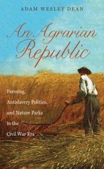 An Agrarian Republic: Farming, Antislavery Politics, and Nature Parks in the Ci
