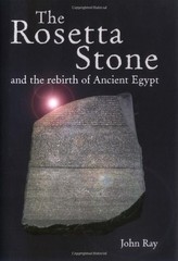 The Rosetta Stone and the Rebirth of Egypt By John Ray
