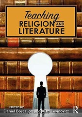 TEACHING RELIGION AND LITERATURE By Daniel Boscaljon & Alan Levinovitz