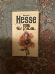 IF THE WAR GOES ON: REFLECTIONS ON WAR AND POLITICS By Hermann Hesse